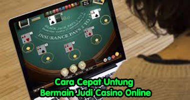 cara cepat bermain judi casino online